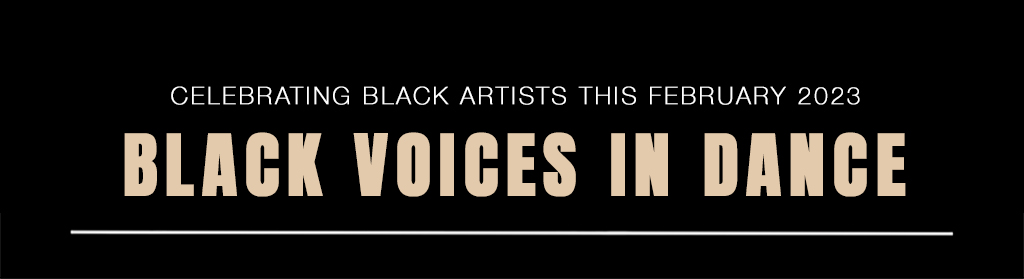 text on black background Celebrating Black Artists this February 2023, Black Voices in Dance